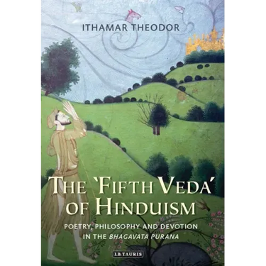 The 'Fifth Veda' of Hinduism: Poetry, Philosophy and Devotion in the Bhagavata Purana