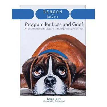 Benson the Boxer Program for Loss and Grief: A Manual for Therapists, Educators and Parents working with Children