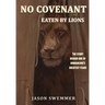 No Covenant: Eaten by lions - The story behind one of humankind's greatest fears.