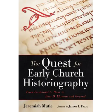 The Quest for Early Church Historiography: From Ferdinand C. Baur to Bart D. Ehrman and Beyond
