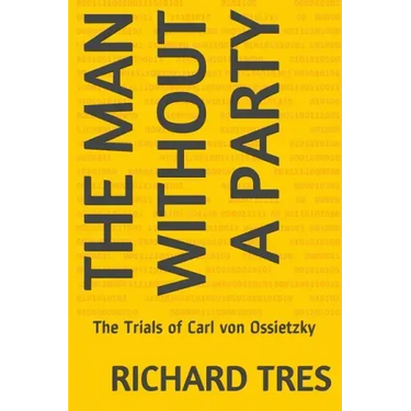 The Man Without a Party: The Trials of Carl von Ossietzky