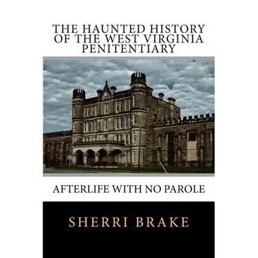 The Haunted History of the West Virginia Penitentiary: Afterlife With No Parole
