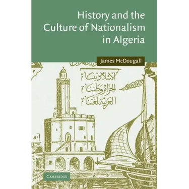 History and the Culture of Nationalism in Algeria
