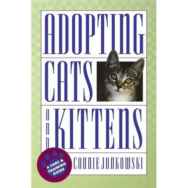 Adopting Cats and Kittens: A Care and Training Guide