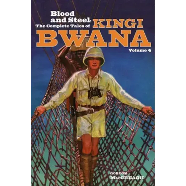 Blood and Steel: The Complete Tales of Kingi Bwana, Volume 4