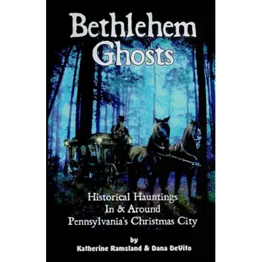 Bethlehem Ghosts: Historical Hauntings In & Around Pennsylvania's Christmas City