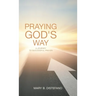 Praying God's Way: A Journey to Successful Prayer