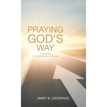 Praying God's Way: A Journey to Successful Prayer