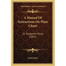 A Manual Of Instructions On Plain Chant: Or Gregorian Music (1845)