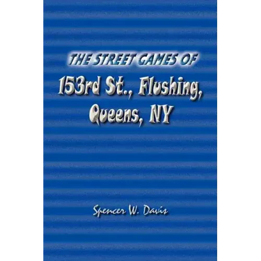 The Street Games of 153rd St., Flushing, Queens, NY
