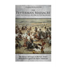 The Fetterman Massacre and the Battle of the Little Bighorn: The History and Legacy of the U.S. Army's Worst Defeats against the Native Americans