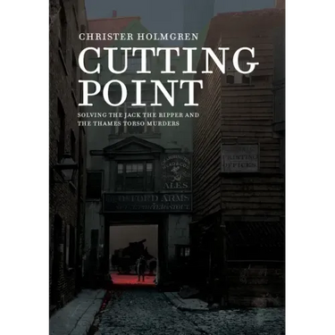 Cutting Point: Solving the Jack the Ripper and the Thames Torso Murders