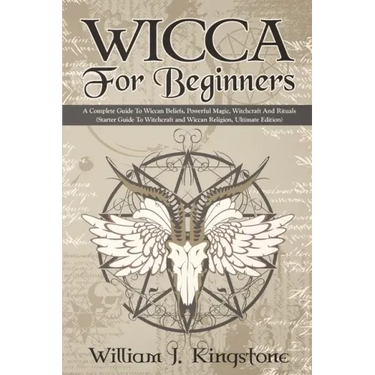 Wicca For Beginners: A Complete Guide To Wiccan Beliefs, Powerful Magic, Witchcraft And Rituals (Starter Guide To Witchcraft and Wiccan Rel