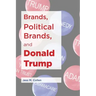Brands, Political Brands, and Donald Trump