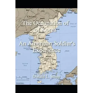 The Occupation of Korea: An American Soldier's Experience