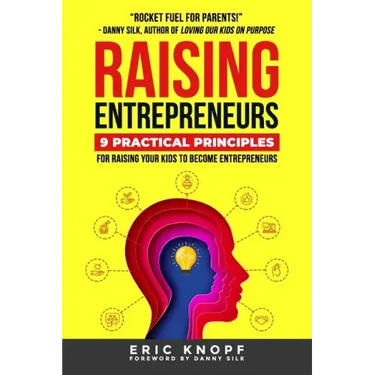 Raising Entrepreneurs: 9 Practical Principles for Raising Your Kids to Become Entrepreneurs