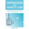 Depression and Anxiety Cure: A practical approach to break free from trauma. Self-help therapy for overcoming worry and regain control of your life
