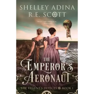 The Emperor's Aeronaut: A Regency-set steampunk adventure novel