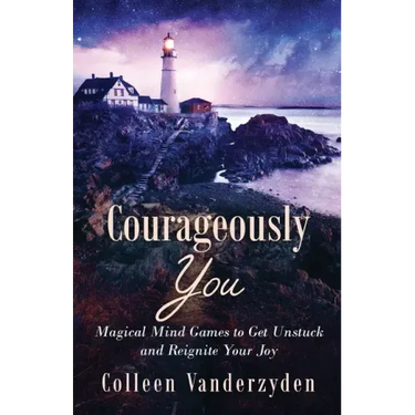 Courageously You: Magical Mind Games to Get Unstuck and Reignite Your Joy