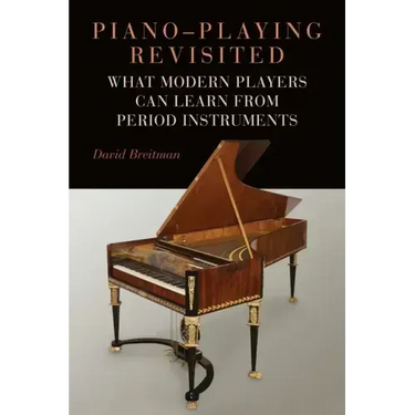 Piano-Playing Revisited: What Modern Players Can Learn from Period Instruments