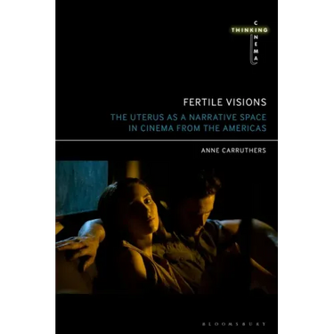 Fertile Visions: The Uterus as a Narrative Space in Cinema from the Americas