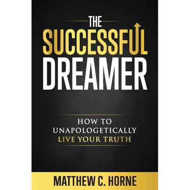 The Successful Dreamer: How To Unapologetically Live Your Truth