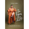I'm Here. Now What?: Finding Joy After the Storm