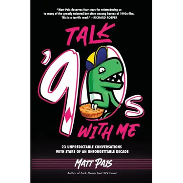 Talk '90s with Me: 23 Unpredictable Conversations with Stars of an Unforgettable Decade