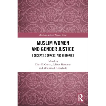 Muslim Women and Gender Justice: Concepts, Sources, and Histories