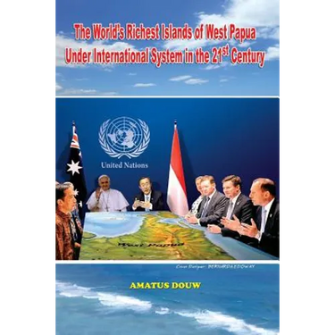 The World's Richest Islands of West Papua: Under International System in the 21st Century
