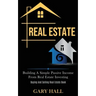 Real Estate: Building A Simple Passive Income From Real Estate Investing (Buying And Selling Real Estate Book)