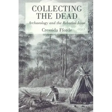 Collecting the Dead: Archaeology and the Reburial Issue