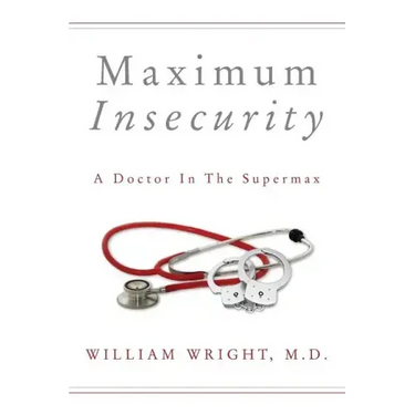 Maximum Insecurity: A Doctor in the Supermax