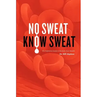 No Sweat? Know Sweat! The Definitive Guide to Reclaim Your Health