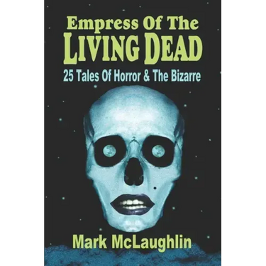 Empress Of The Living Dead: 25 Tales Of Horror & The Bizarre