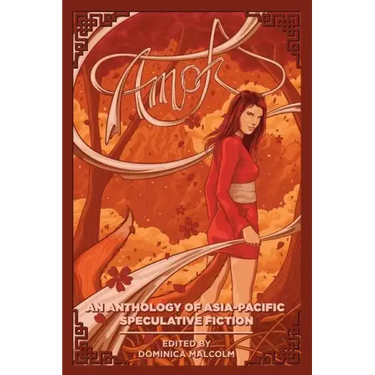 Amok: An Anthology of Asia-Pacific Speculative Fiction