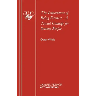The Importance of Being Earnest - A Trivial Comedy for Serious People