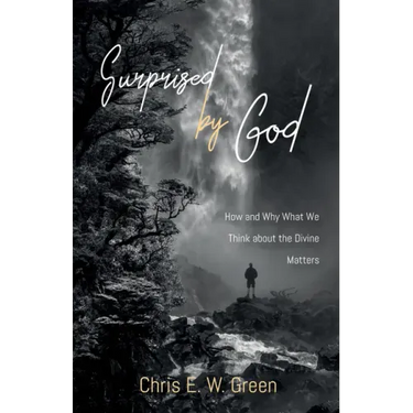 Surprised by God: How and Why What We Think about the Divine Matters