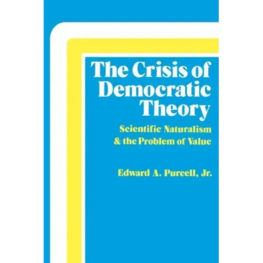 The Crisis of Democratic Theory: Scientific Naturalism and the Problem of Value