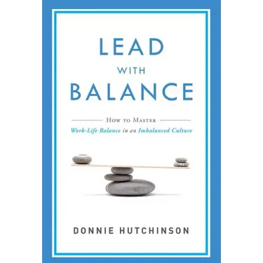 Lead with Balance: How to Master Work-Life Balance in an Imbalanced Culture
