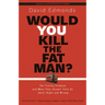 Would You Kill the Fat Man?: The Trolley Problem and What Your Answer Tells Us about Right and Wrong