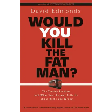 Would You Kill the Fat Man?: The Trolley Problem and What Your Answer Tells Us about Right and Wrong
