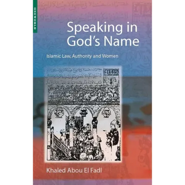 Speaking in God's Name: Islamic Law, Authority and Women