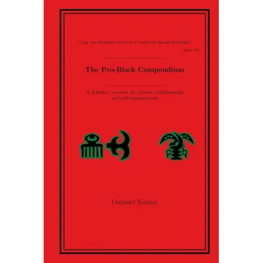The Pro-Black Compendium: A definitive resource for African self-knowledge and self-empowerment