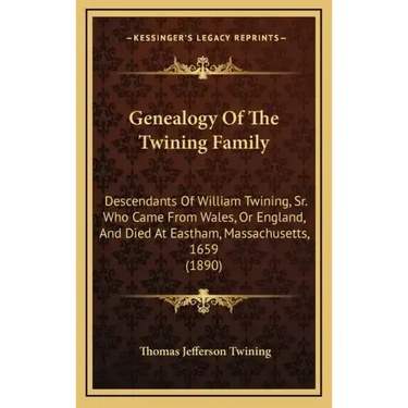 Genealogy Of The Twining Family: Descendants Of William Twining, Sr. Who Came From Wales, Or England, And Died At Eastham, Massachusetts, 1659 (1890)