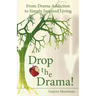 Drop the Drama!: From Drama Addiction to Simply Inspired Living