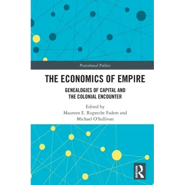 The Economics of Empire: Genealogies of Capital and the Colonial Encounter
