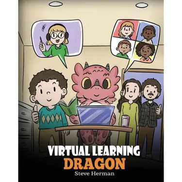 Virtual Learning Dragon: A Story About Distance Learning to Help Kids Learn Online.