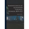 Reminiscences of Alexander Toponce, Pioneer, 1839-1923