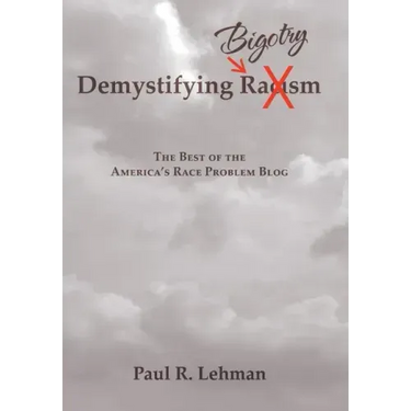Demystifying Bigotry: The Best of the America's Race Problem Blog